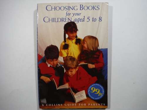 Choosing Books for Your Children Aged 5 to 8 : A Collins Guide for Parents