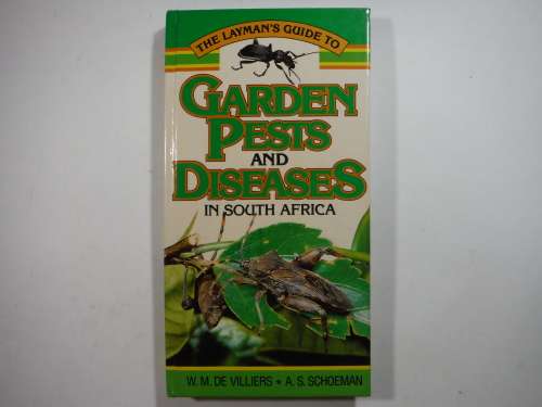 The Layman`s Guide to Garden Pests and Diseases in South Africa