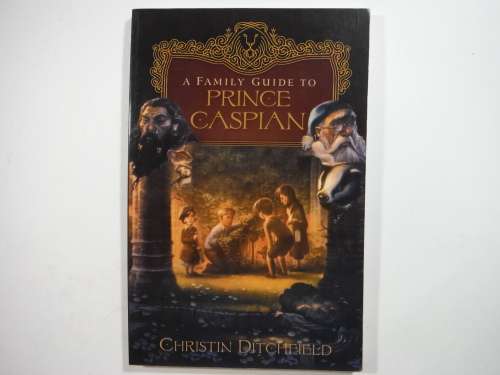 A Family Guide to Prince Caspian - Paperback - Christin Ditchfield