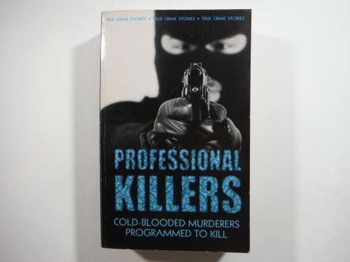 Professional Killers : Cold-Blooded Murderers Programmed to Kill - Gordon Kerr