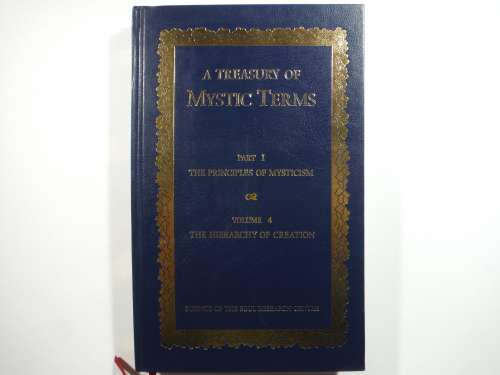 A Treasury of Mystic Terms : Part 1 - Volume 4 : The Hierarchy of Creation