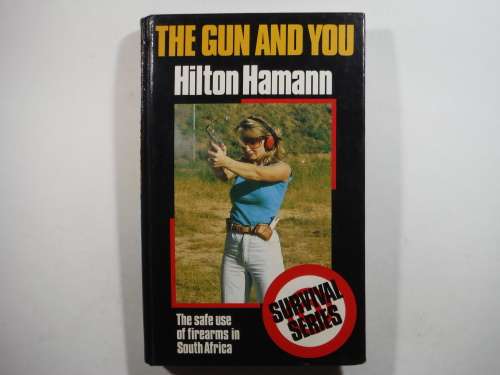 The Gun and You : The Safe Use of Firearms in South Africa - Hardcover - Hilton Hamann
