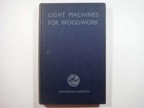 Light Machines for Woodwork - Hardcover - Charles H.Hayward - 1952