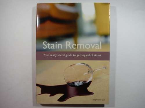 Stain Removal : Your Really Useful Guide to Getting Rid of Stains - Hardcover - Stephanie Zia