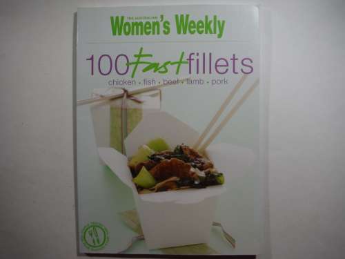 The Australian Women`s Weekly : 100 Fast Fillets