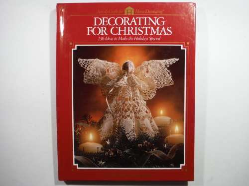 Decorating for Christmas : 136 Ideas to Make the Holidays Special - Hardcover