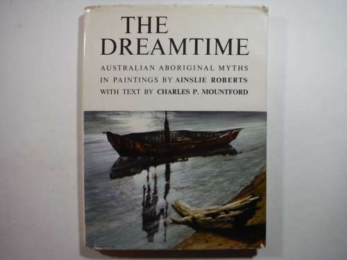 The Dreamtime : Australian Aboriginal Myths in Paintings by Ainslie Roberts - 1967