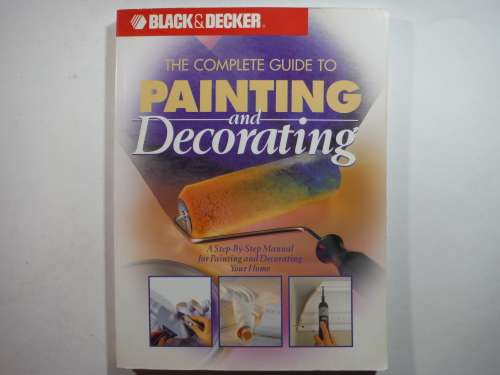 The Complete Guide to Painting and Decorating - Softcover - Black & Decker