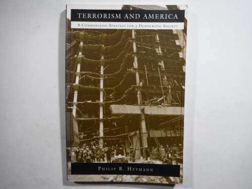 Terrorism and America : A Commonsense Strategy for a Democratic Society - Philip B. Heymann
