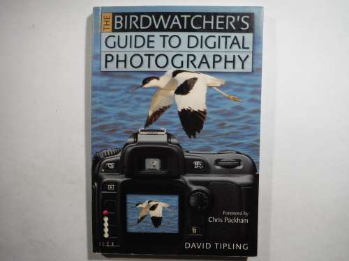 The Birdwatcher`s Guide to Digital Photography - Paperback - David Tipling