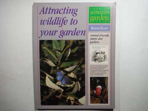 Attracting Wildlife to Your Garden : Lothian Australian Garden Series - Rodger Elliot