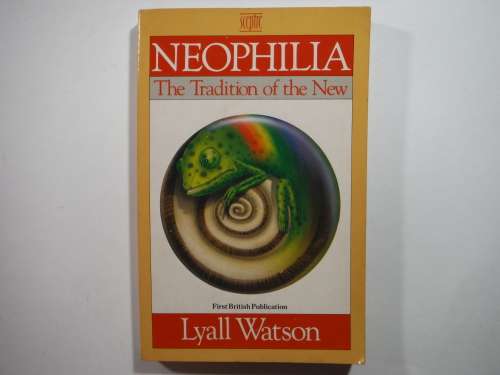 Neophilia : The Tradition of the New - Paperback - Lyall Watson - 1989