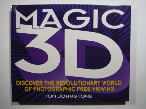 Magic 3D : Discover the Revolutionary World of Photographic Free-Viewing - Hardcover