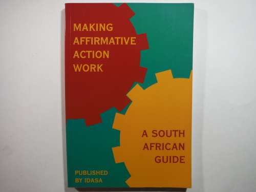 Making Affirmative Action Work : A South African Guide - Published by Idasa - 1995