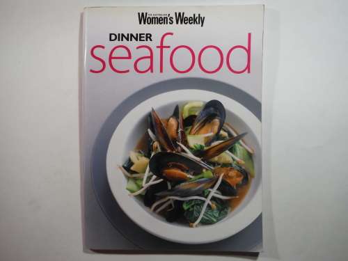 The Australian Women`s Weekly : Dinner Seafood