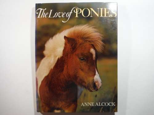 The Love of Ponies - Hardcover - Anne Alcock