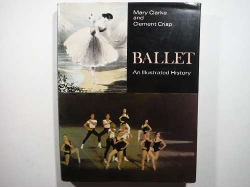Ballet : An Illustrated History - Hardcover - Clement Crisp - 1978