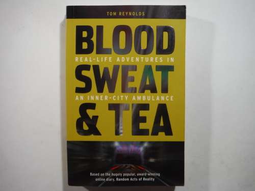Blood, Sweat and Tea : Real-Life Adventures in an Inner-City Ambulance
