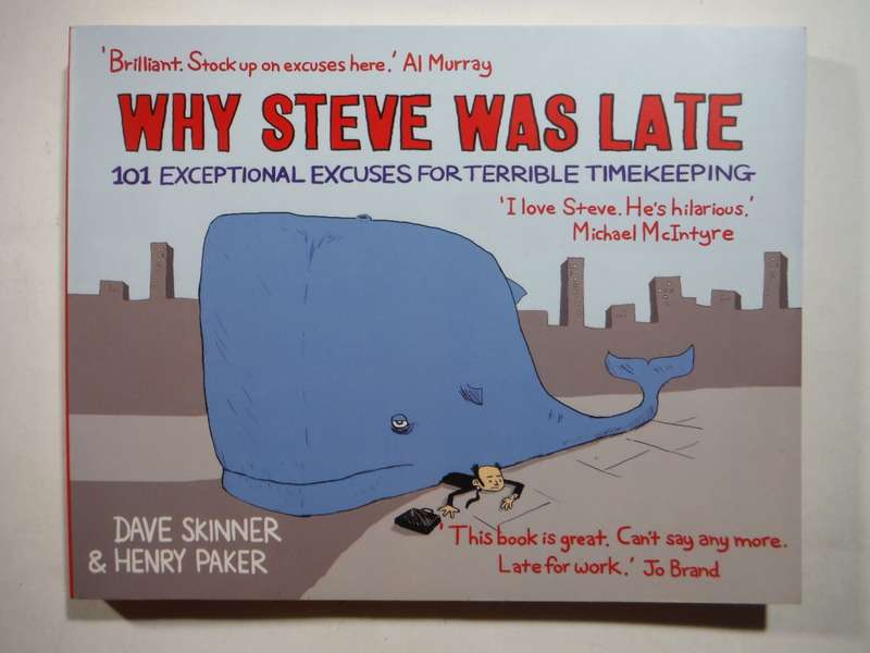 Why Steve was Late : 101 Exceptional Excuses for Terrible Timekeeping - Dave Skinner