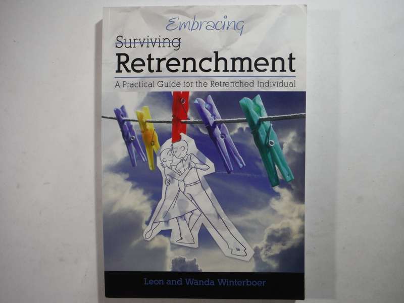 Embracing Retrenchment : A Practical Guide for the Retrenched Individual - Leon and Wanda Winterboer