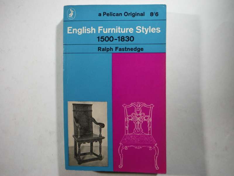 English Furniture Styles 1500-1830 - Paperback - Ralph Fastnedge - 1962