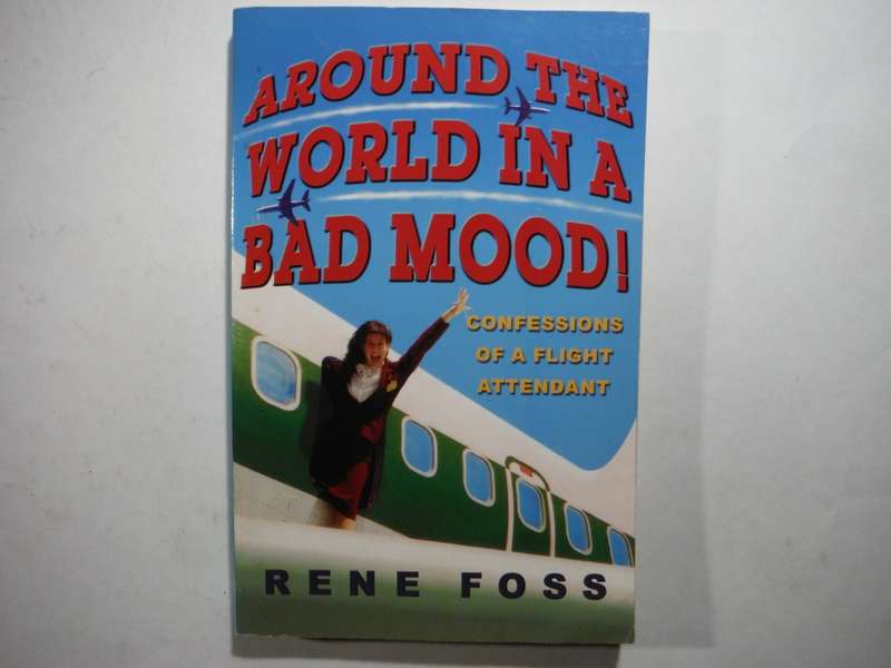 Around the World in a Bad Mood : Confessions of a Flight Attendant - Paperback - Rene Foss
