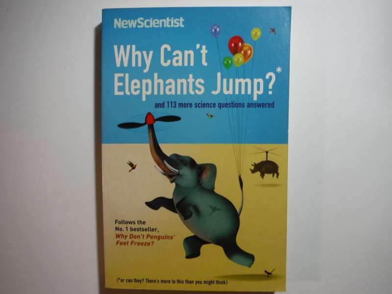 NewScientist : Why Can`t Elephants Jump? and 113 more Science Questions Answered