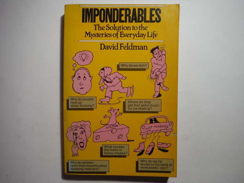 Inponderables : The Solution to the Mysteries of Everyday Life - Paperback - David Feldman