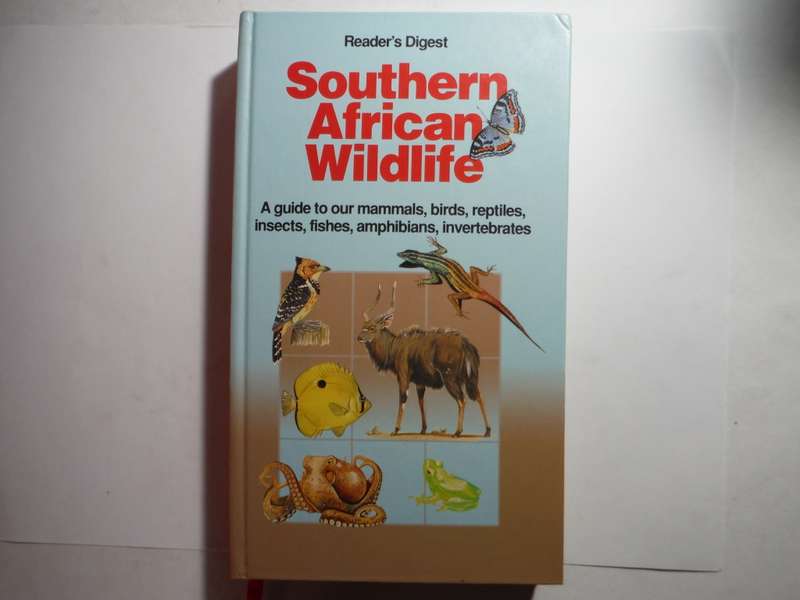 Reader`s Digest : Southern African Wildlife : A Guide to our Mammals, Birds, Reptiles, Insects...