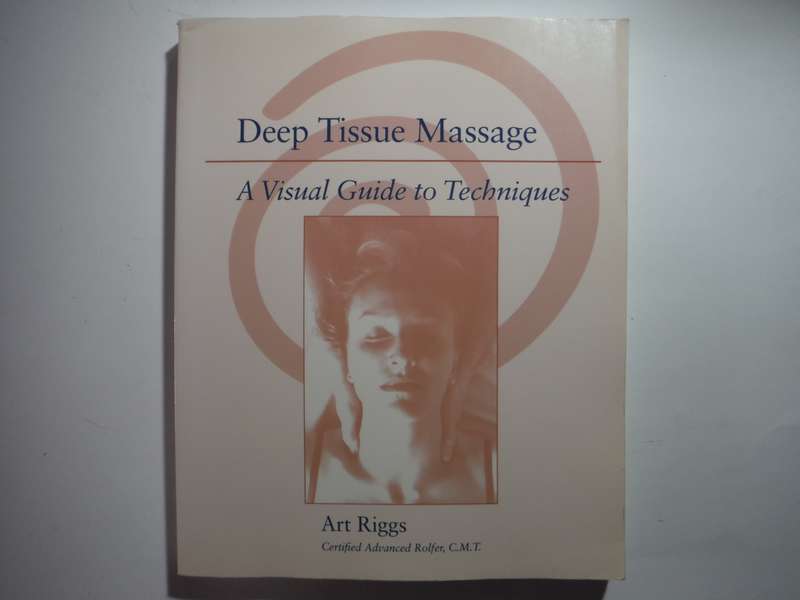 Deep Tissue Massage : A Visual Guide to Techniques - Softcover - Art Riggs