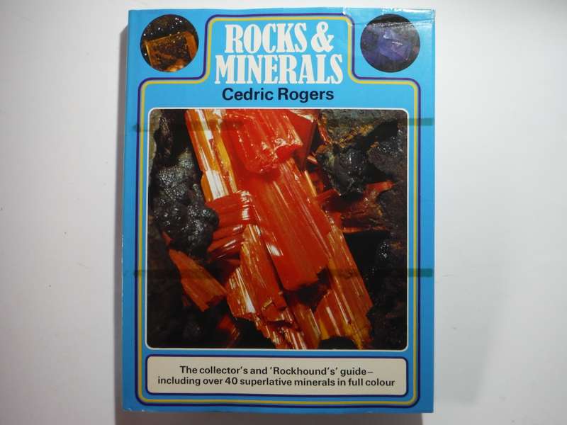 Rocks & Minerals : The Collector`s and Rockhound`s Guide - Cedric Rogers - 1973