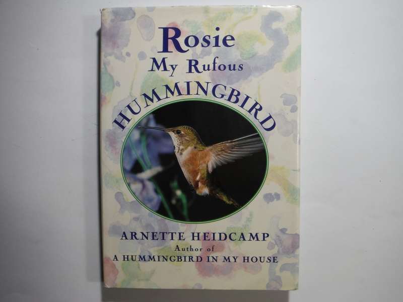 Rosie : My Rufous Hummingbird - Hardcover - Arnette Heidcamp
