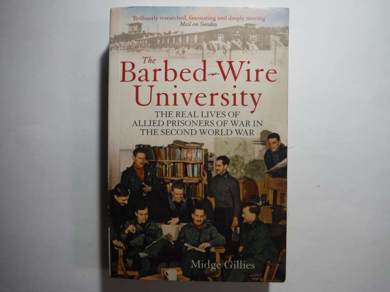 The Barbed-Wire University : The Real Lives of Allied POW`s in the Second World War - Paperback