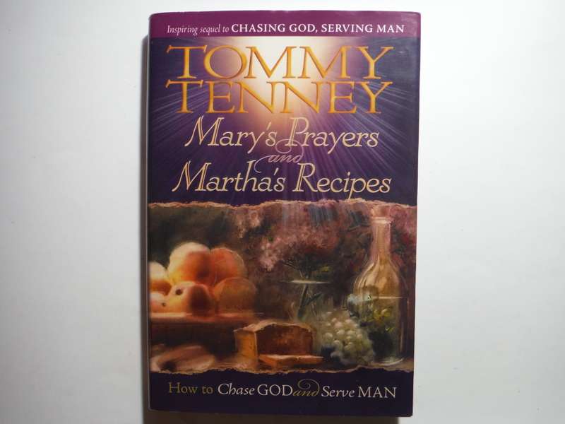 Mary`s Prayers and Martha`s Recipes : How to Choose God and Serve Man - Hardcover - Tommy Tenney
