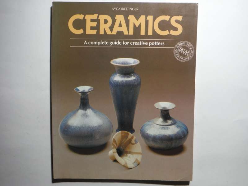 Ceramics : A Complete Guide for Creative Potters - Softcover - Ayca Riedinger