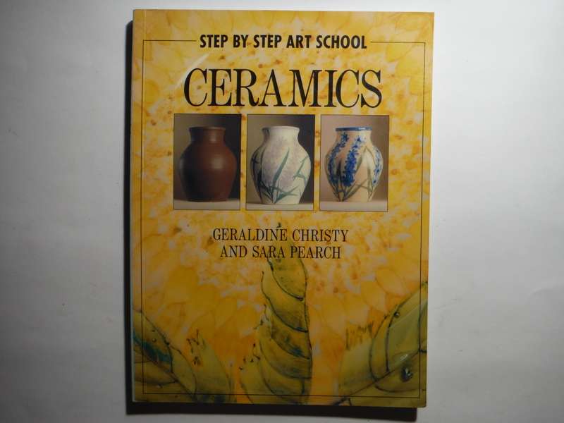 Step by Step Art School : Ceramics - Softcover - Geraldine Christy and Sara Pearch