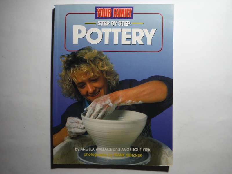 Step by Step Pottery - Softcover - Angela Wallace and Angelique Kirk