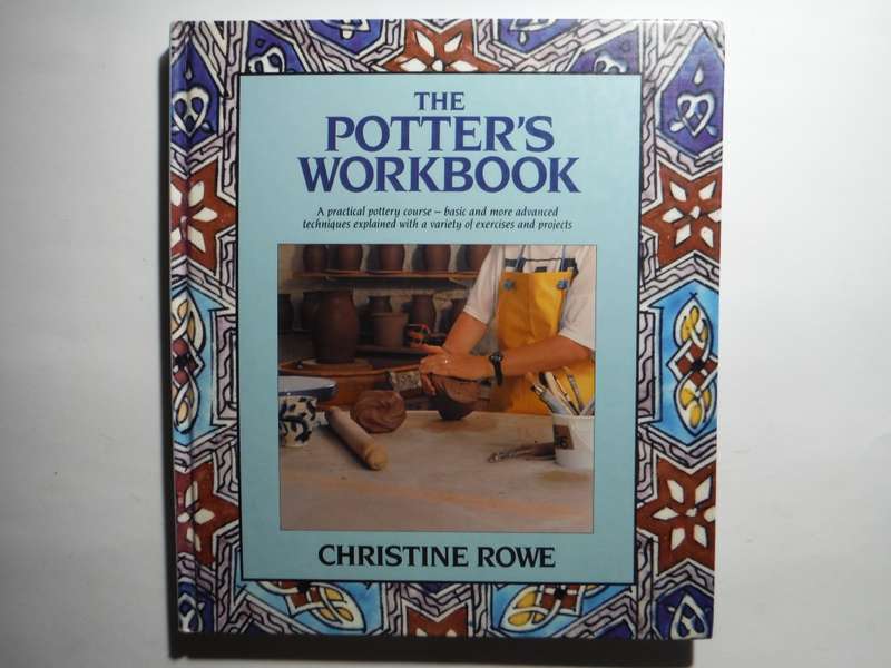 The Potter`s Workbook : A Practical Pottery Course - Hardcover - Christine Rowe