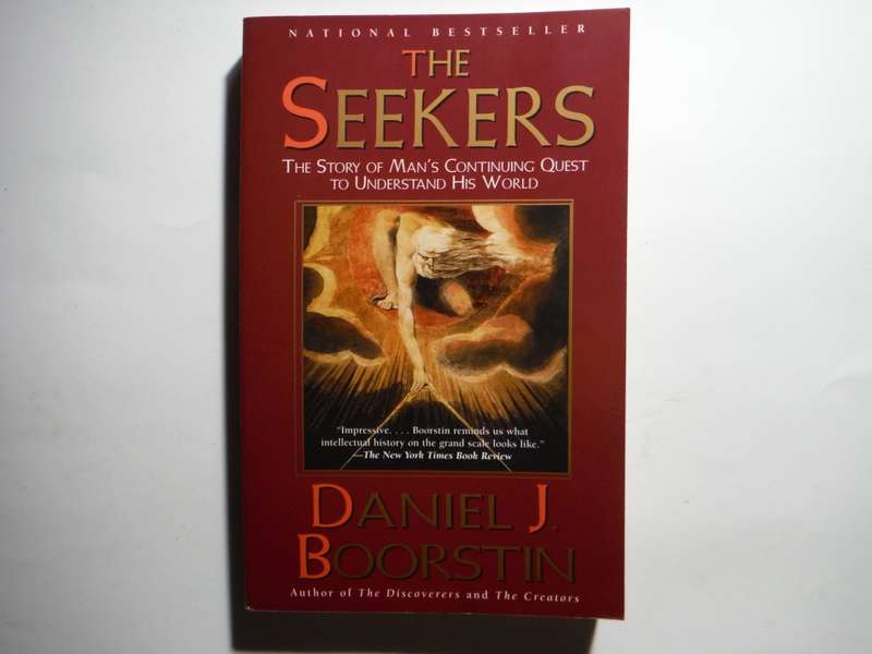 The Seekers : The Story of Man`s Continuing Quest to Understand His World - Daniel J. Boorstin