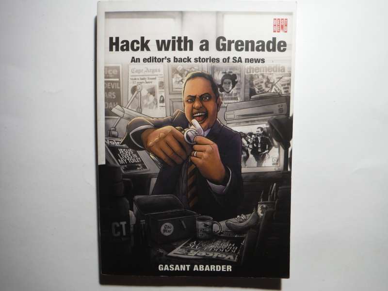 Hack with a Grenade : An Editor`s Back Stories of SA News - Gasant Abarder