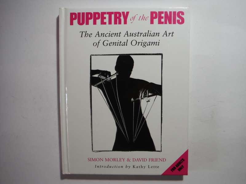 Puppetry of the Penis : The Ancient Australian Art of Genital Origami - Simon Morley