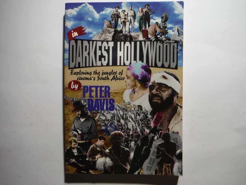 In Darkest Hollywood : Exploring the Jungles of Cinema`s South Africa - Peter Davis