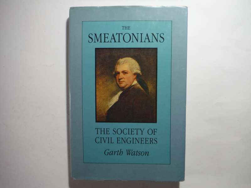 The Smeatonians : The Society of Civil Engineers - Hardcover - Garth Watson