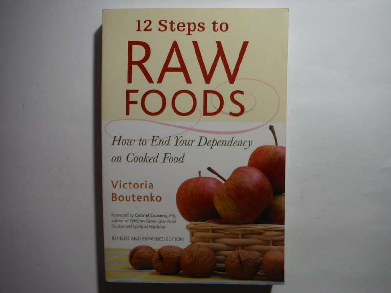 12 Steps to Raw Foods : How to End Your Dependency on Cooked Food - Victoria Boutenko