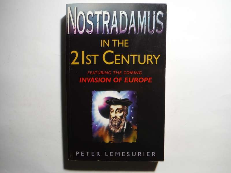 Nostradamus in the 21st Century : Featuring the Coming Invasion of Europe - Peter Lemesurier