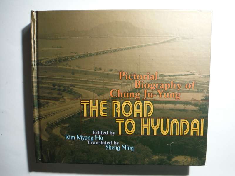 Pictorial Biography of Chung Ju-Yung : The Road to Hyundai - Hardcover