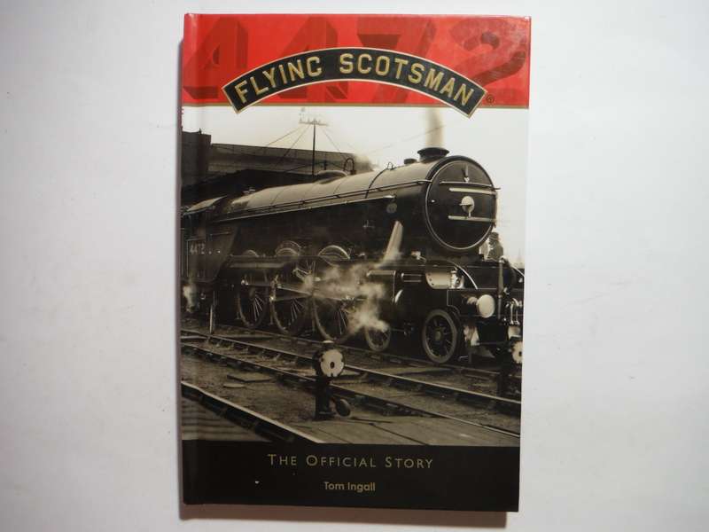 Flying Scotsman : The Official Story - Hardcover - Tom Ingall