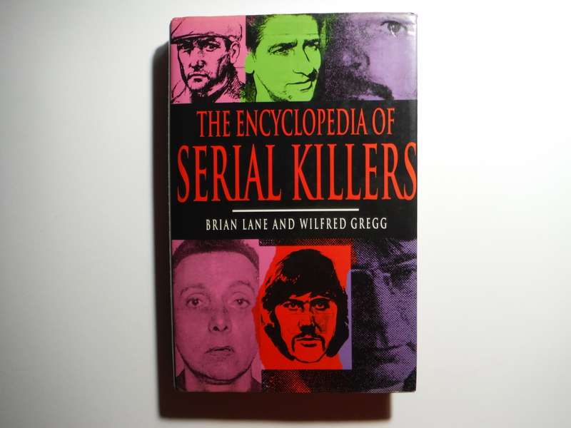 The Encyclopedia of Serial Killers - Hardcover - Brian Lane and Wilfred Gregg