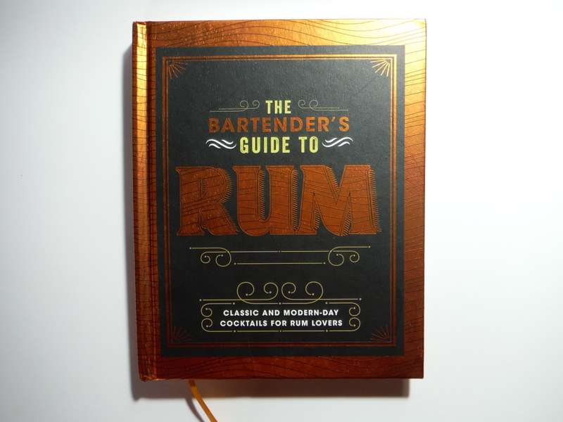 The Bartender`s Guide to Rum : Classic and Modern-Day Cocktails for Rum Lovers