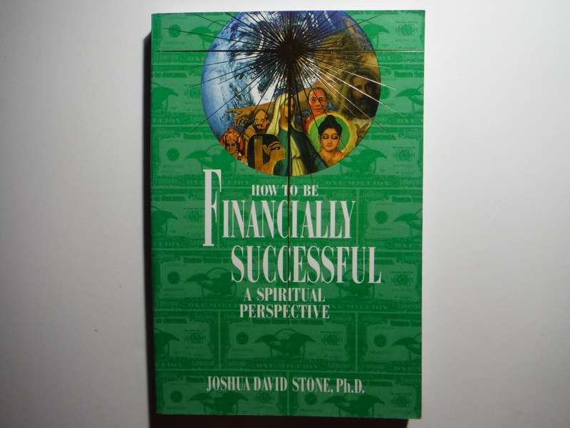 How to Be Financially Successful : A Spiritual Perspective - Paperback - Joshua David Stone, Ph.D.
